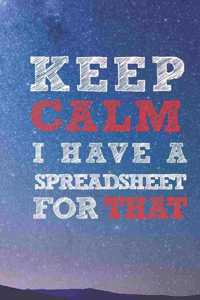 Keep Calm I have A Spreadsheet For That