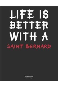 Life is Better With A Saint Bernard Notebook