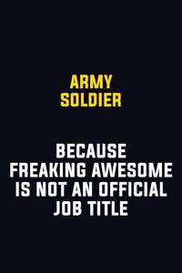 Army soldier Because Freaking Awesome Is Not An Official Job Title