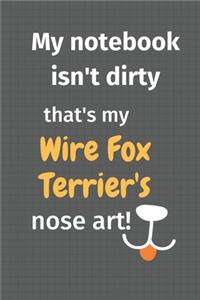 My notebook isn't dirty that's my Wire Fox Terrier's nose art