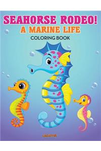 Seahorse Rodeo! A Marine Life Coloring Book