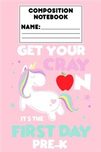 Composition Notebook Get Your Cray On Its The First Day Of Pre-K