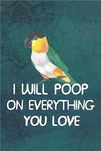 I Will Poop On Everything You Love Notebook Journal