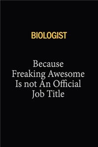 Biologist Because Freaking Awesome Is Not An Official Job Title