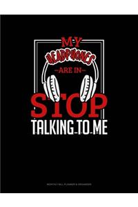 My Headphones Are In Stop Talking To Me