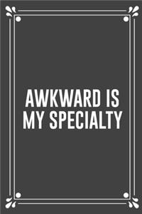 Awkward Is My Specialty