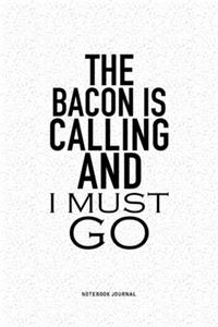 The Bacon Is Calling And I Must Go