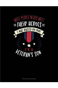 Most People Never Meet Their Heroes I Was Raised By Mine I'm A Veteran's Son