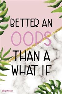 Better An Oops Than A What If