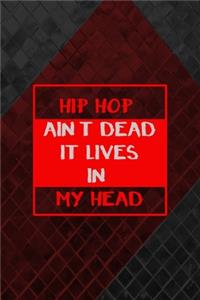 Hip Hop Ain't Dead It Lives In My Head
