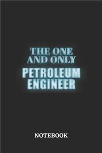 The One And Only Petroleum Engineer Notebook
