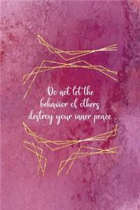 Do Not Let The Behavior Of Others Destroy Your Inner Peace