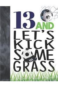 13 And Let's Kick Some Grass