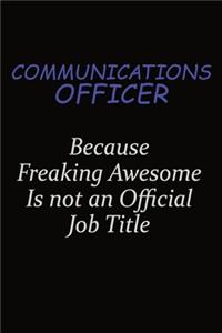 Communications Officer Because Freaking Awesome Is Not An Official Job Title