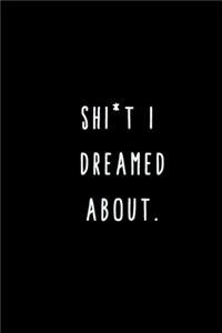Shit I Dreamed About.