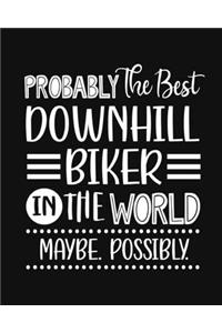 Probably the Best Downhill Biker In the World. Maybe. Possibly.