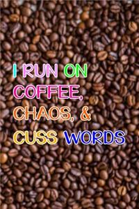 I Run On Coffee, Chaos, & Cuss Words