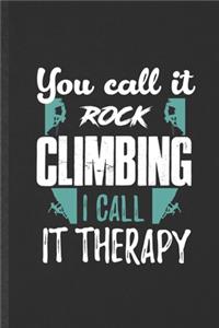 You Call It Rock Climbing I Call It Therapy