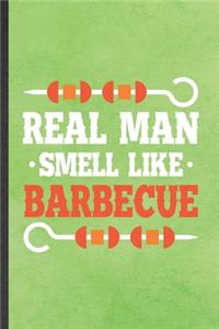 Real Man Smell Like Barbecue