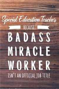Special Education Teacher Because Badass Miracle Worker Isn't an Official Job Title