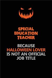 Special Education Teacher Because Halloween Lover Is Not An Official Job Title