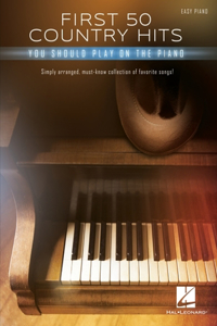 First 50 Country Hits You Should Play on Piano - Easy Piano Songbook with Lyrics