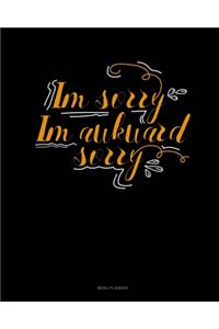 Im Sorry Im Awkward Sorry