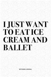 I Just Want To Eat Ice Cream And Ballet