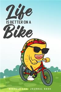 Life is Better On A Bike Bicycle Log Journal Book