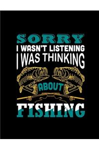 Sorry I Was not Listening I Was Thinking About Fishing (Log Book)
