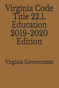 Virginia Code Title 22.1. Education 2019-2020 Edition