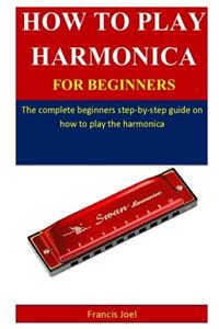 How To Play Harmonica For Beginners