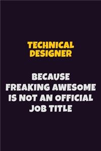Technical Designer, Because Freaking Awesome Is Not An Official Job Title