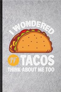 I Wondered If Tacos Think About Me Too