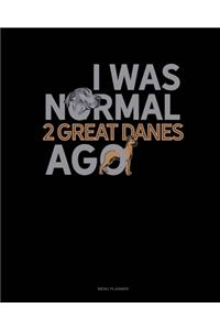 I Was Normal 2 Great Danes Ago