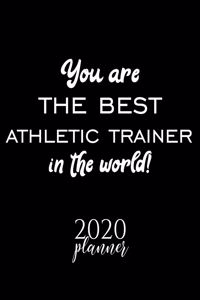 You Are The Best Athletic Trainer In The World! 2020 Planner