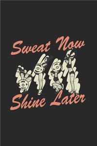 Sweat now Shine Later