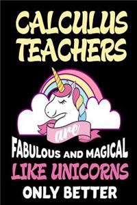 Calculus Teachers are Fabulous and Magical Like Unicorns Only Better