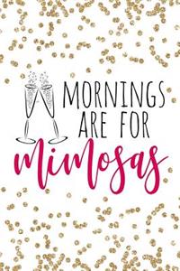 Mornings Are For Mimosas: Mornings Are For Mimosas, Brunch And Mimosas Notebook, Mimosas, Brunch, Diva Gift, Mom Gift, Mother's Day, Christmas, Birthday Gift, 6x9 college rul