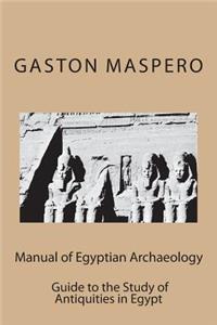 Manual of Egyptian Archaeology and Guide to the Study of Antiquities in Egypt
