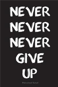 Never Never Never Give Up Motivational Journal
