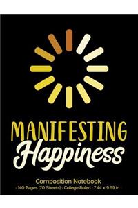 Manifesting Happiness Composition Notebook: 140 Pages (70 Sheets); College-Ruled