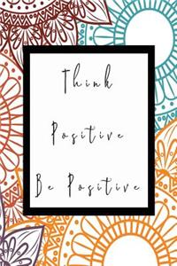 Think Positive Be Positive