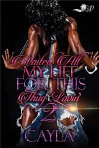 Waited All My Life for This Thug Lovin' 2