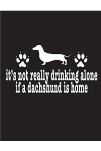 It's Not Really Drinking Alone If A Dachshund Is Home