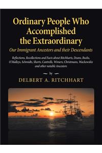 Ordinary People Who Accomplished the Extraordinary--Our Immigrant Ancestors and Their Descendants