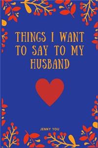 Things I Want to Say to My Husband