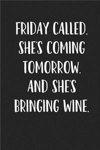 Friday Called She's Coming Tomorrow and She's Bringing Wine: A 6x9 Inch Matte Softcover Journal Notebook with 120 Blank Lined Pages and a Funny Wine Loving Cover Slogan