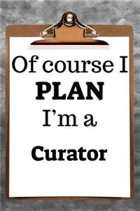 Of Course I Plan I'm a Curator