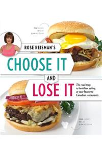 Rose Reisman's Choose It and Lose It: The Roadmap to Healthier Eating at Your Favourite Canadian Restaurants